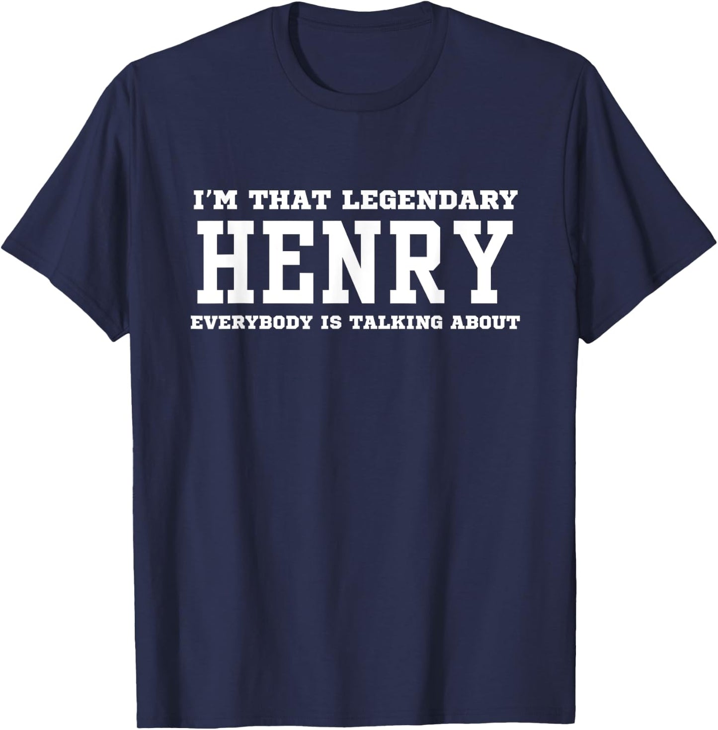 I'm That Legendary Henry Everybody Is Talking About T-Shirt - T-Shirt | Navy