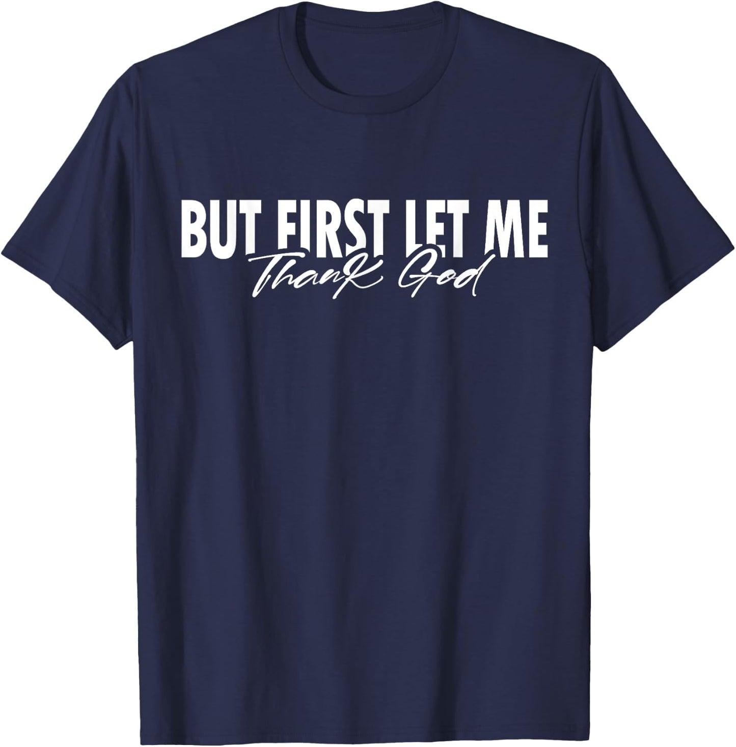 But First Let Me Thank God Faith Religious Quote T-Shirt - T-Shirt | Navy