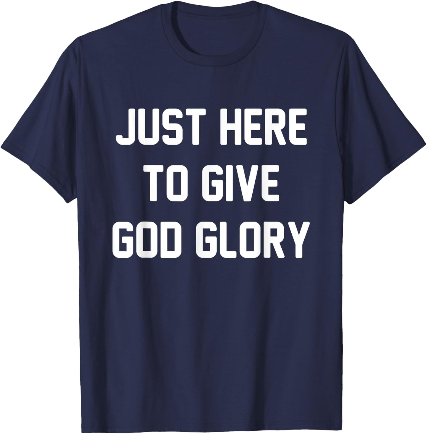 Just Here To Give God Glory T-Shirt - T-Shirt | Navy