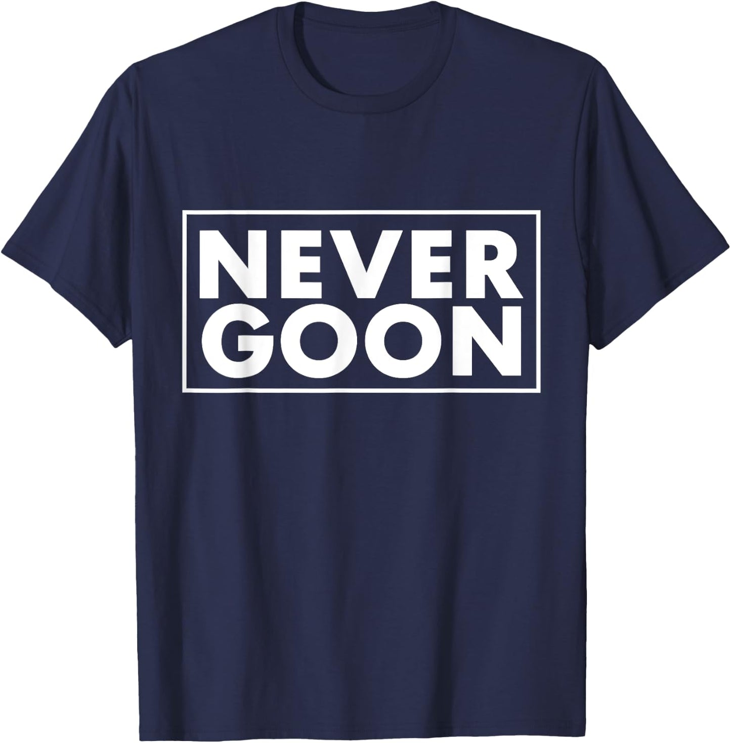 NEVER GOON Funny Gym Meme NEVER GOON T-Shirt - T-Shirt | Navy