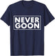 NEVER GOON Funny Gym Meme NEVER GOON T-Shirt - T-Shirt | Navy
