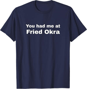 You had me at Fried Okra T-Shirt - T-Shirt | Navy