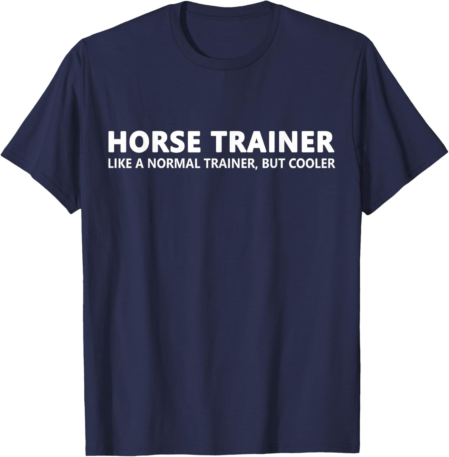 Horse Trainer Like A Normal Trainer Funny Horse Trainer T-Shirt - T-Shirt | Navy
