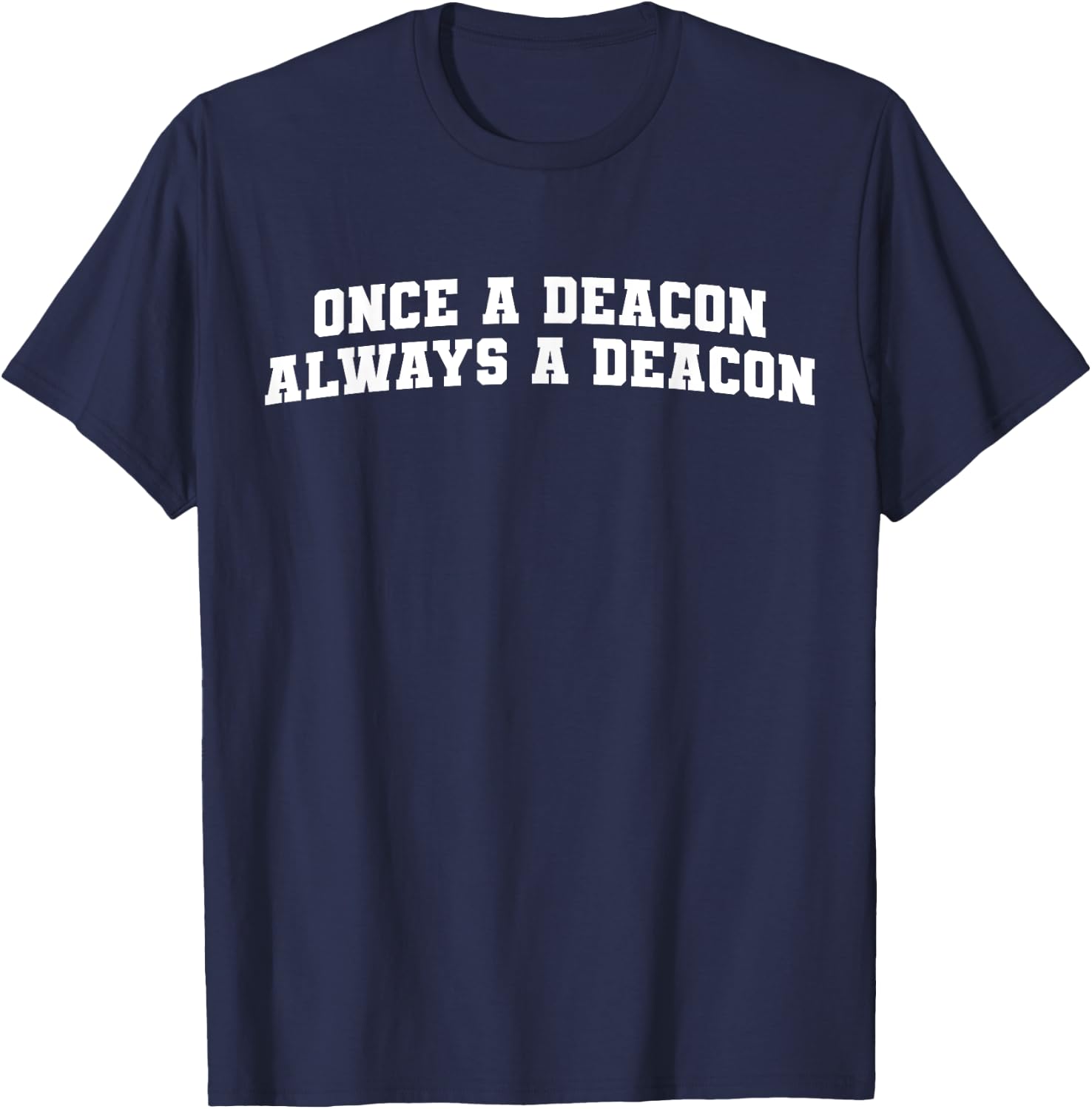Once a Deacon Always a Deacon T-Shirt - T-Shirt | Navy