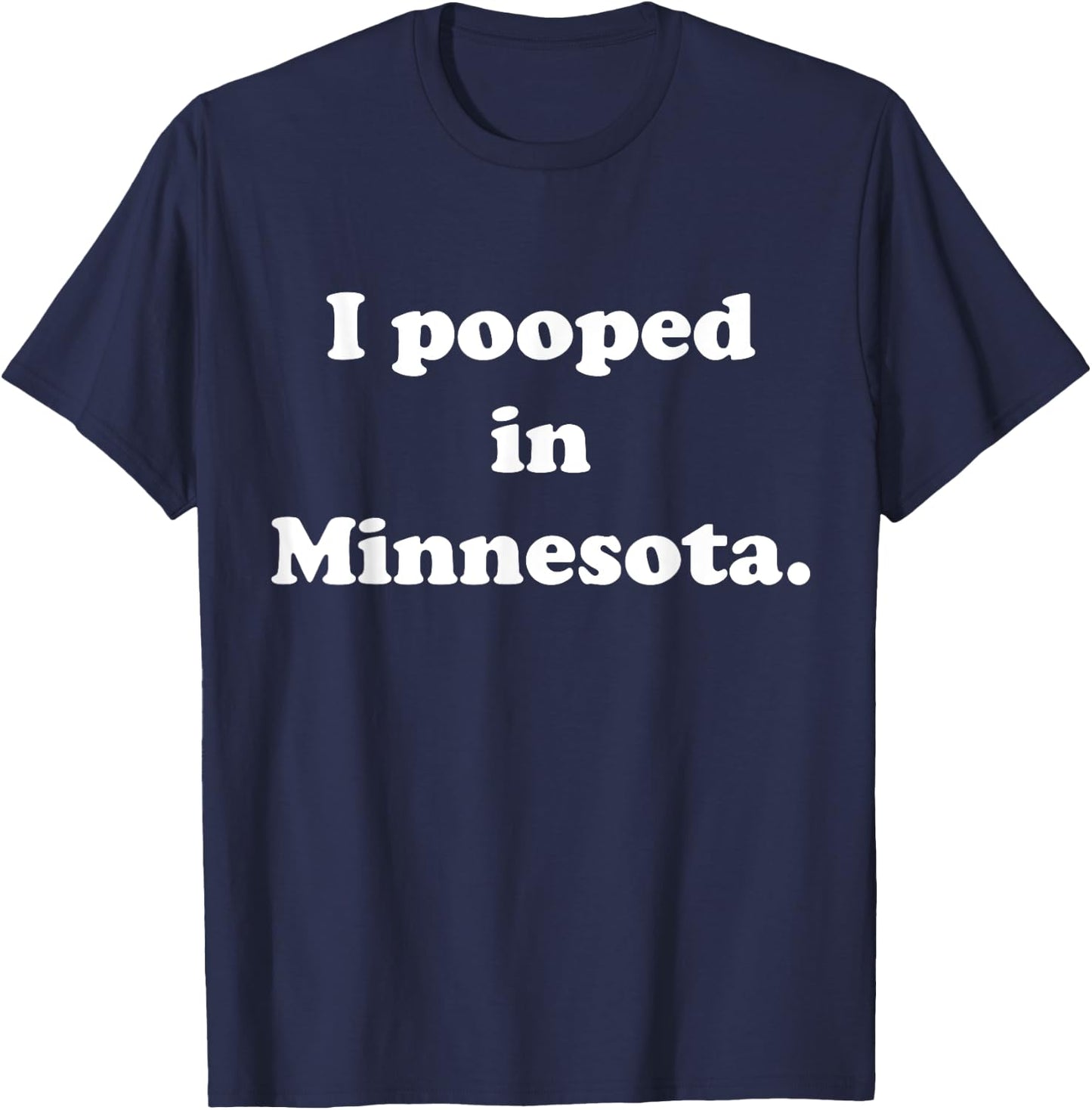 I Pooped in Minnesota - Funny Pooping T-Shirt - T-Shirt | Navy