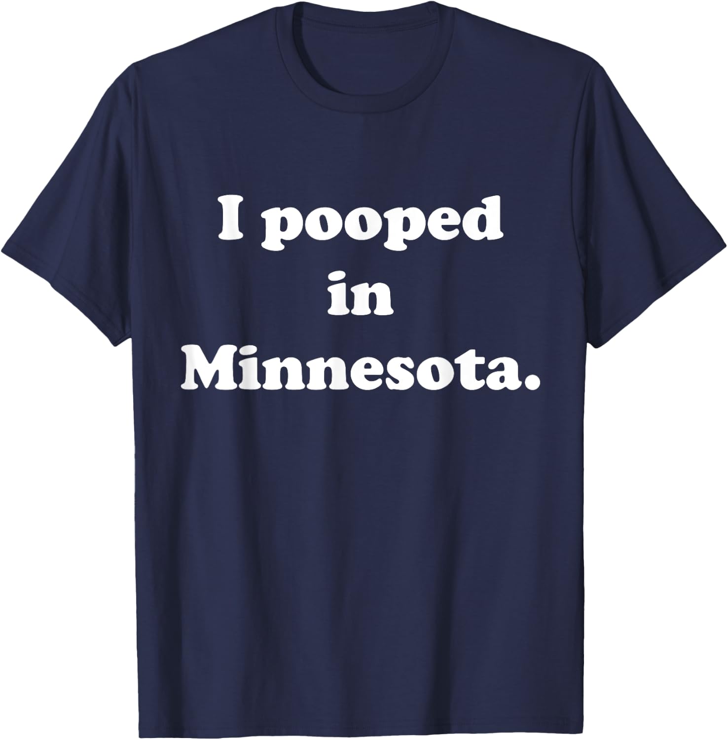 I Pooped in Minnesota - Funny Pooping T-Shirt - T-Shirt | Navy