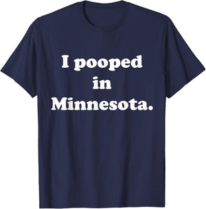 I Pooped in Minnesota - Funny Pooping T-Shirt - T-Shirt | Navy