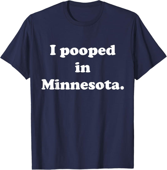 I Pooped in Minnesota - Funny Pooping T-Shirt - T-Shirt | Navy