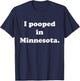 I Pooped in Minnesota - Funny Pooping T-Shirt - T-Shirt | Navy