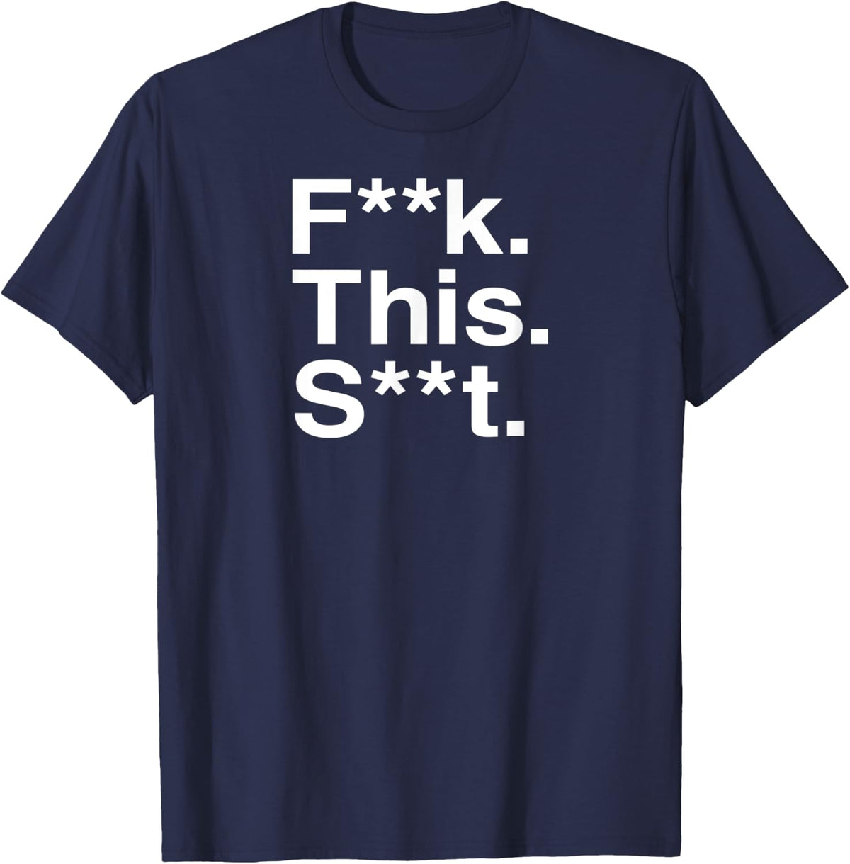 Fuck This Shit Censored / F--k This S--t T-Shirt - T-Shirt | Navy