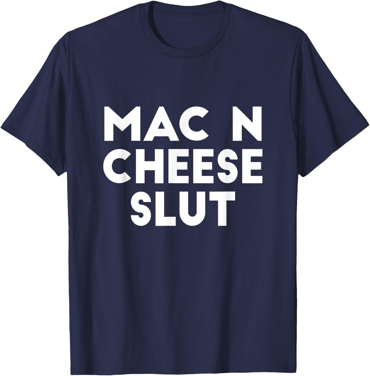 Mac N Cheese Slut Irreverent Funny Adult Humor Sluts T-Shirt - T-Shirt | Navy