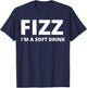 Fizz I'm A Soft Drink - Funny T-Shirt - T-Shirt | Navy