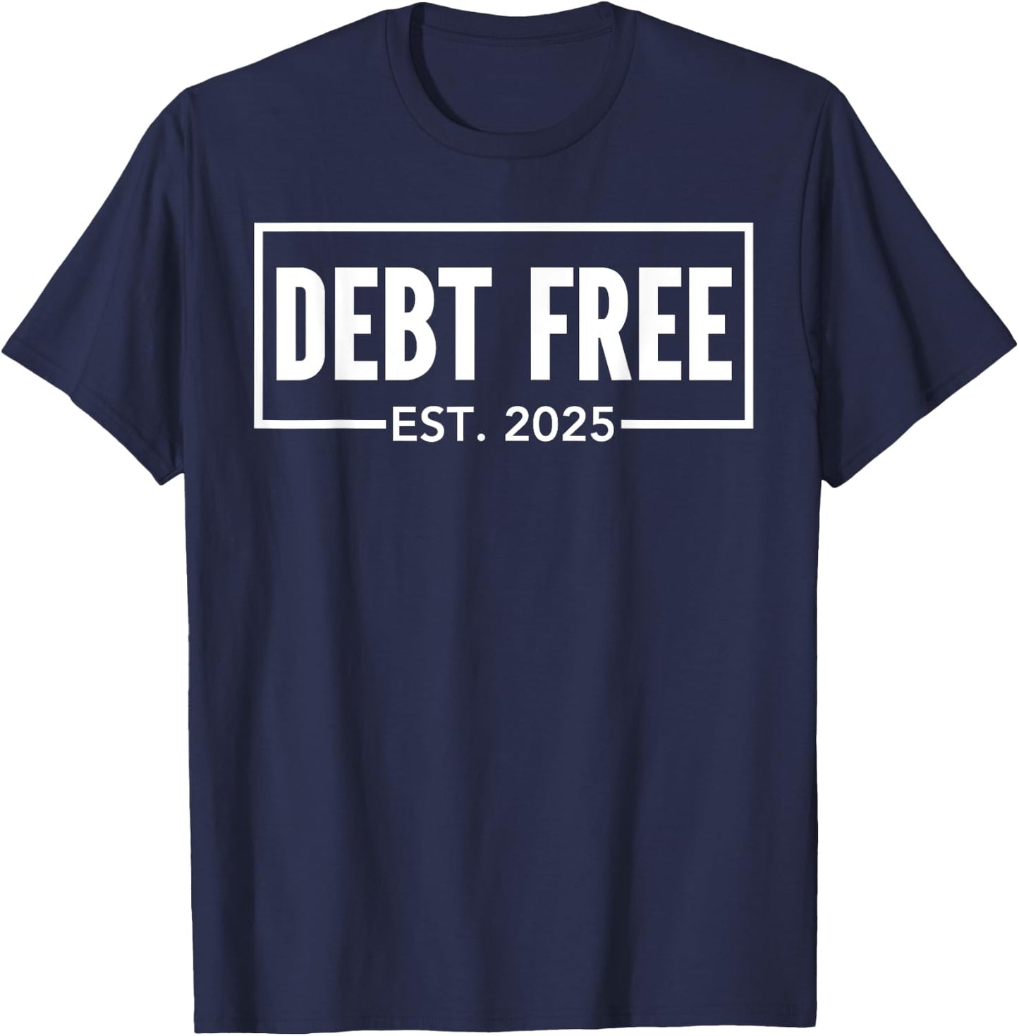 Debt Free Est 2025 Finally Financial Freedom Celebration T-Shirt - T-Shirt | Navy