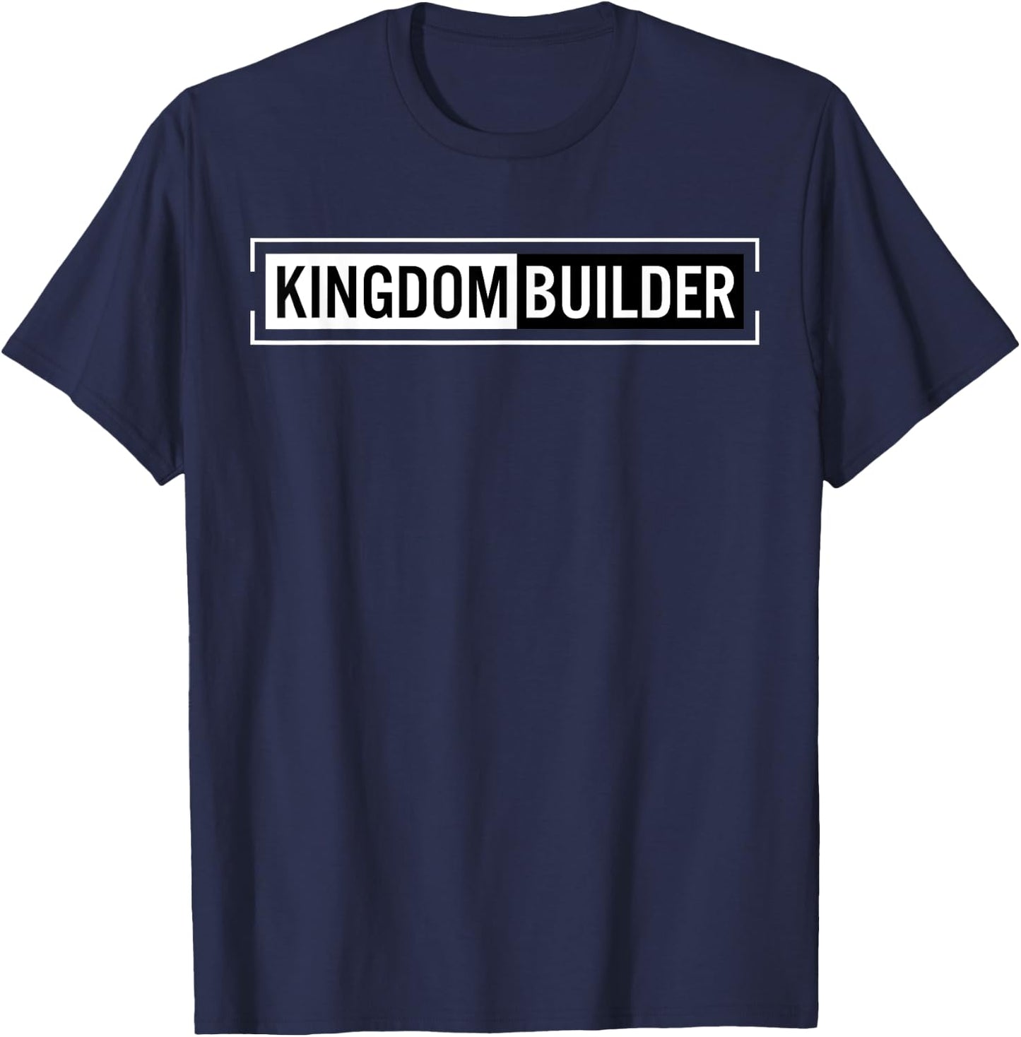 Kingdom Builder Funny Quote Jesus Christ Religious Faith T-Shirt - T-Shirt | Navy