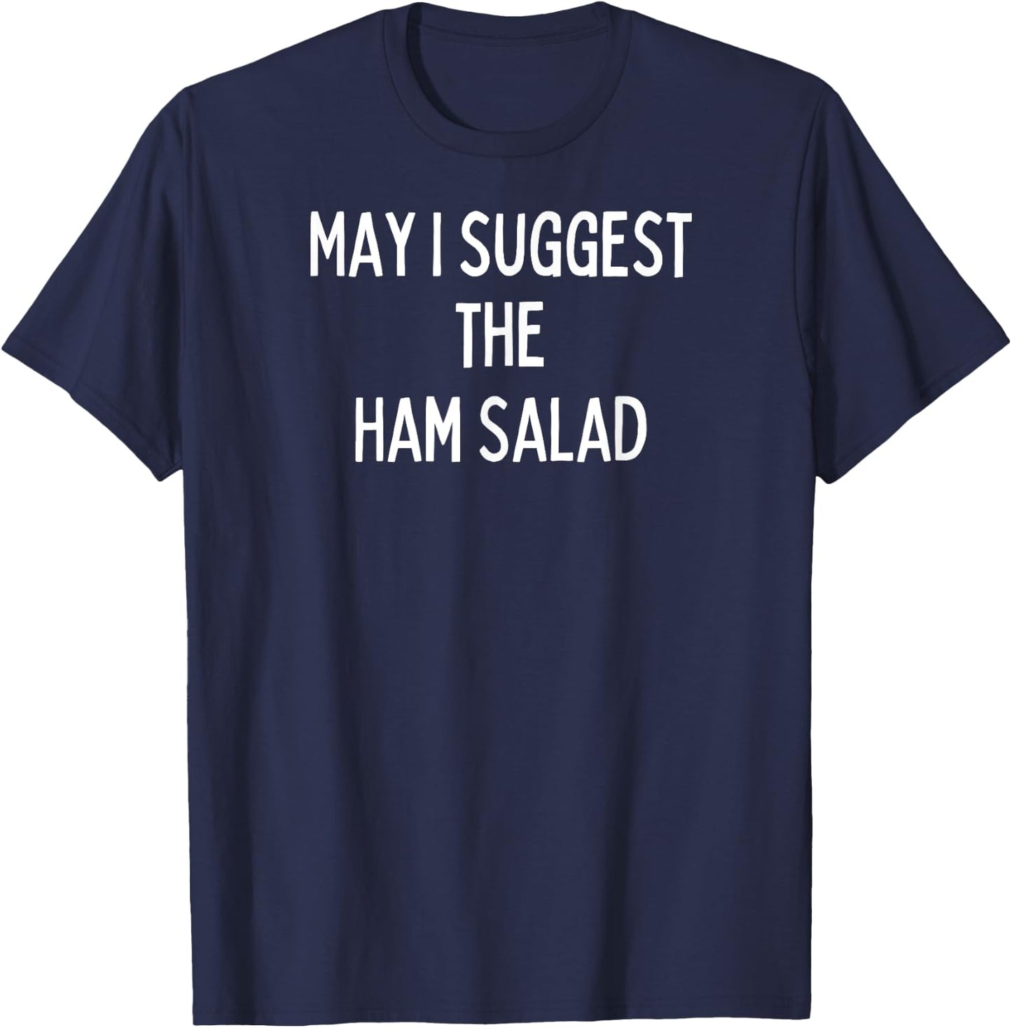 Soul Food Gifts-May I Suggest The Ham Salad T-Shirt - T-Shirt | Navy