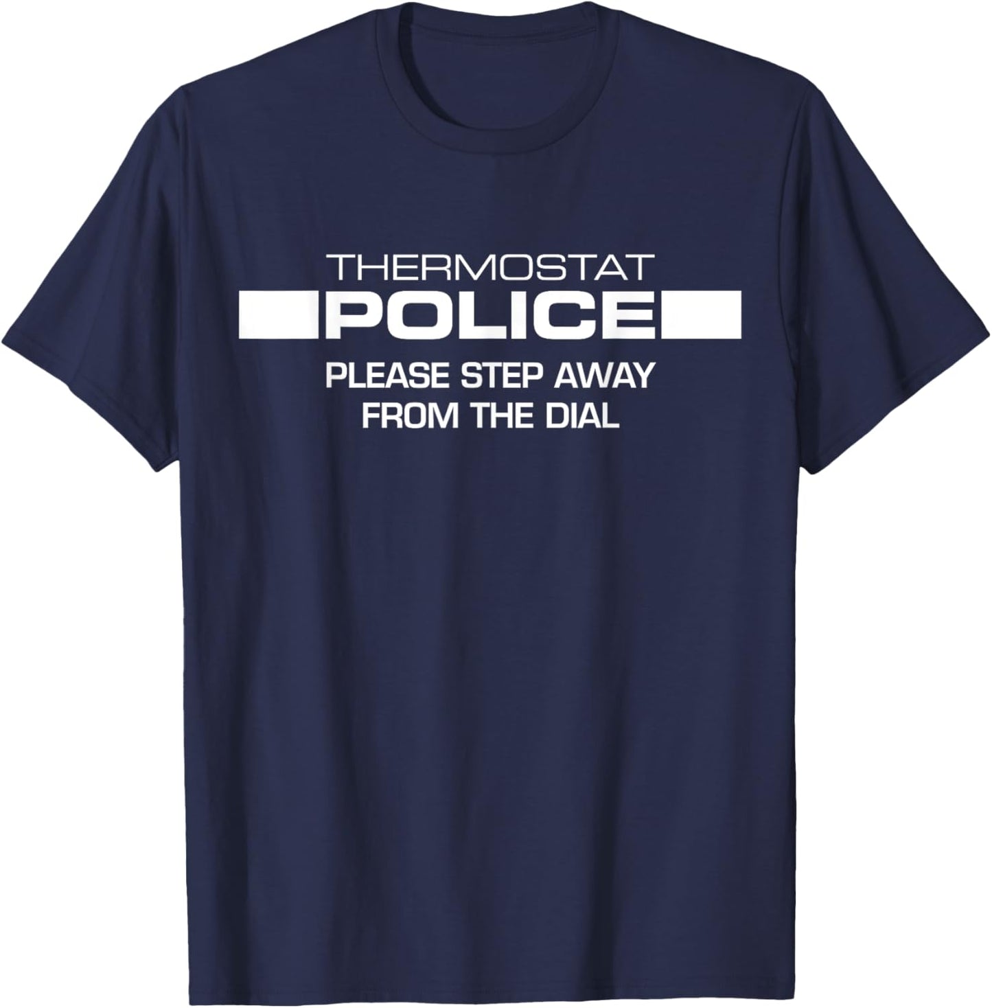 Tripping Yarns Police Step Away From The Dial Thermostat Funny Gift T-Shirt - T-Shirt | Navy