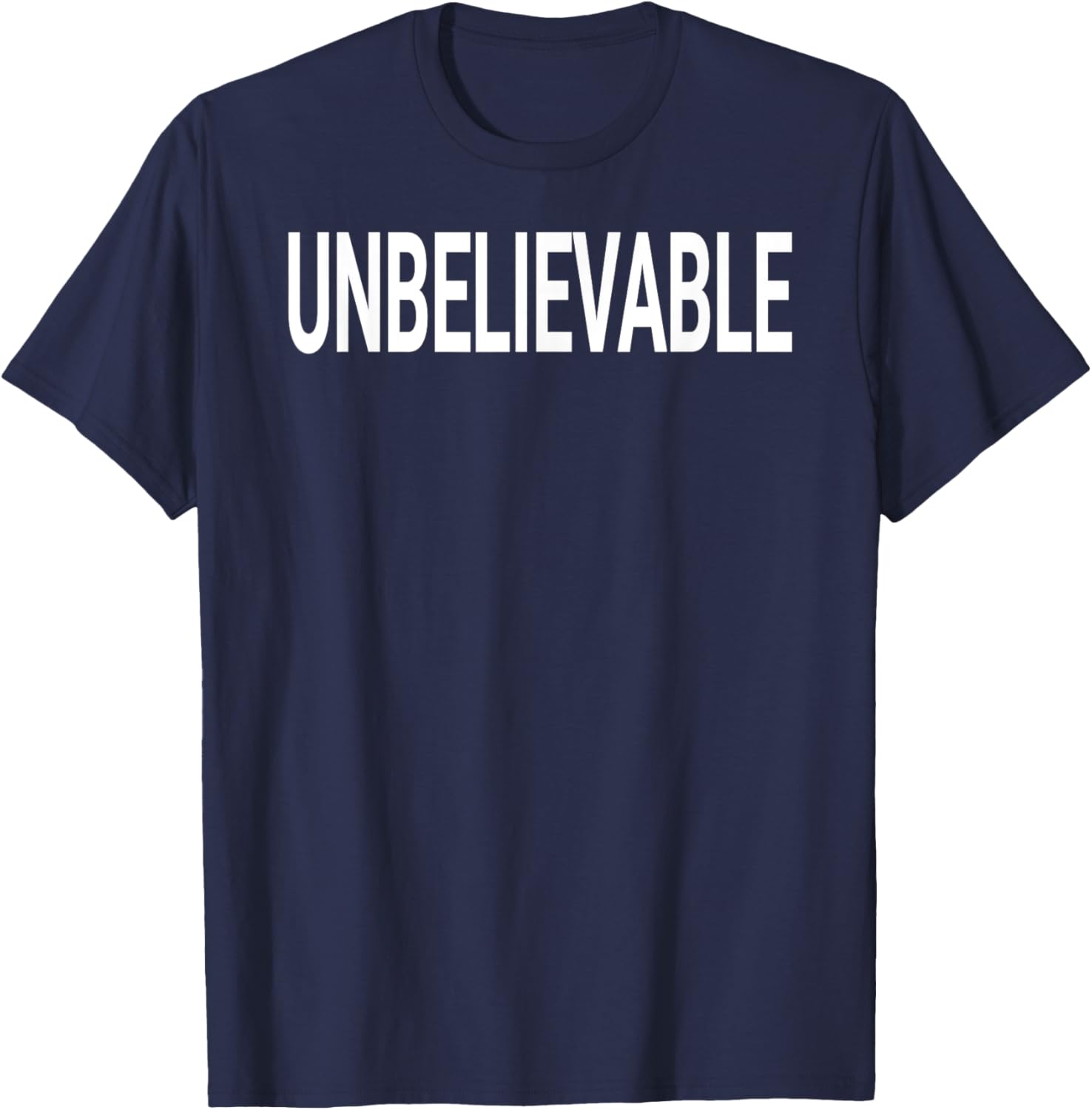 Shirt That Says Unbelievable Shirt - That Says Unbelievable T-Shirt - T-Shirt | Navy