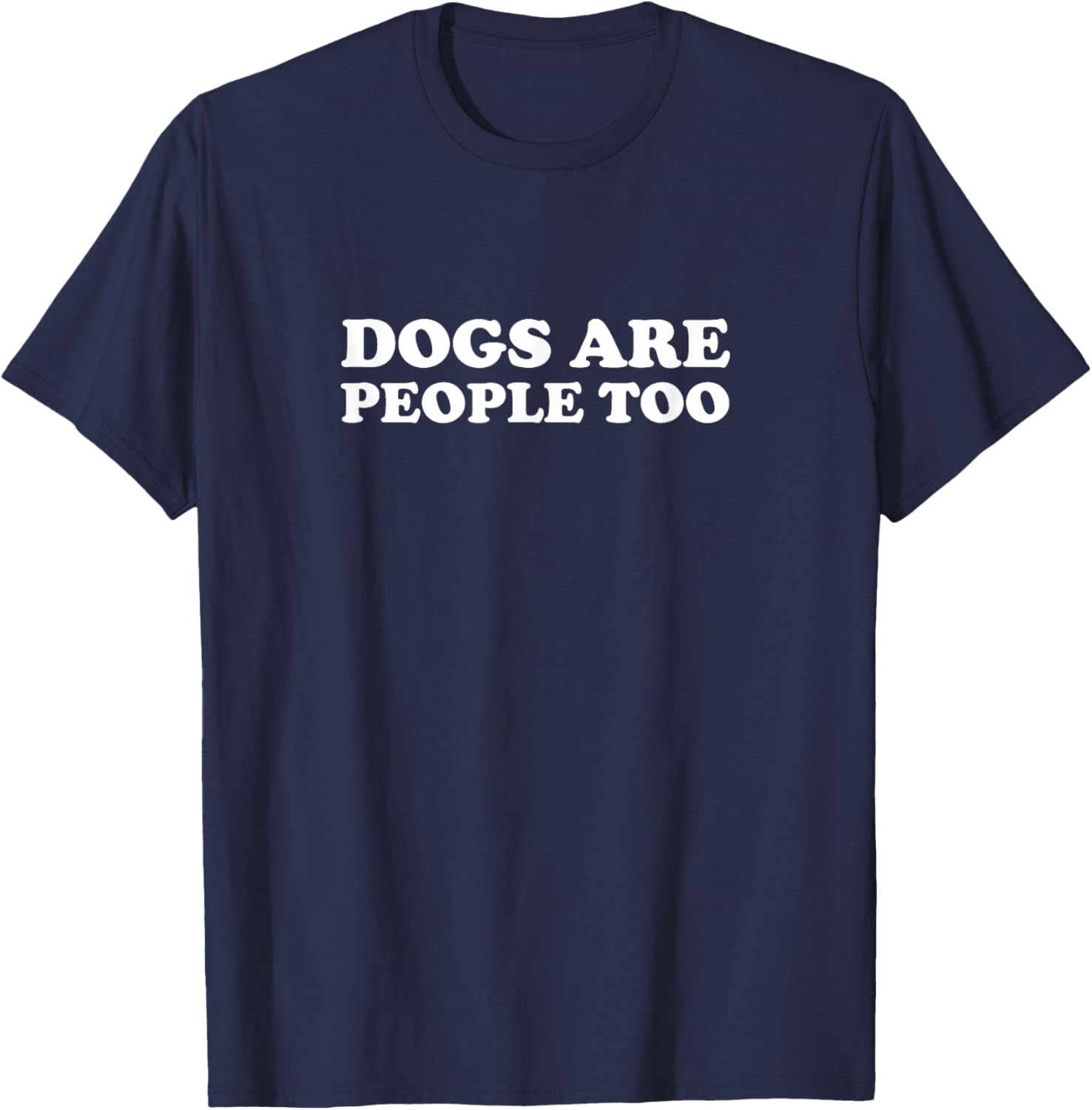 The Dogs Are People Too T-Shirt - T-Shirt | Navy