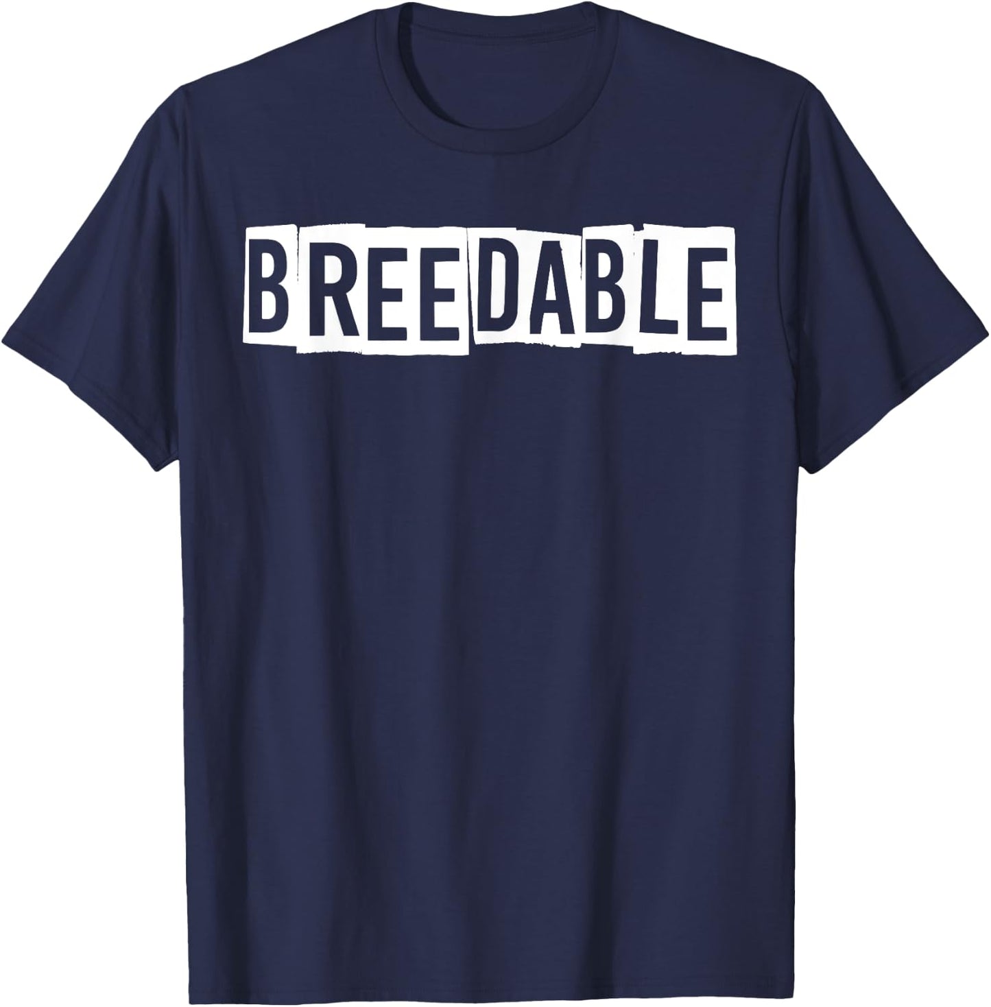 Breedable Funny Shirt, Breedable , Funny Breedable T-Shirt - T-Shirt | Navy