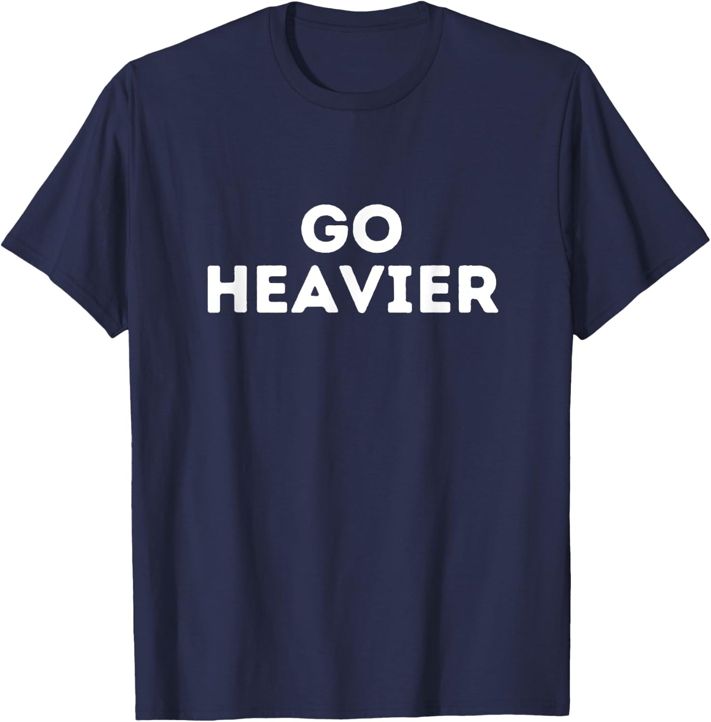 Go heavier, gym fitness quote T-Shirt - T-Shirt | Navy