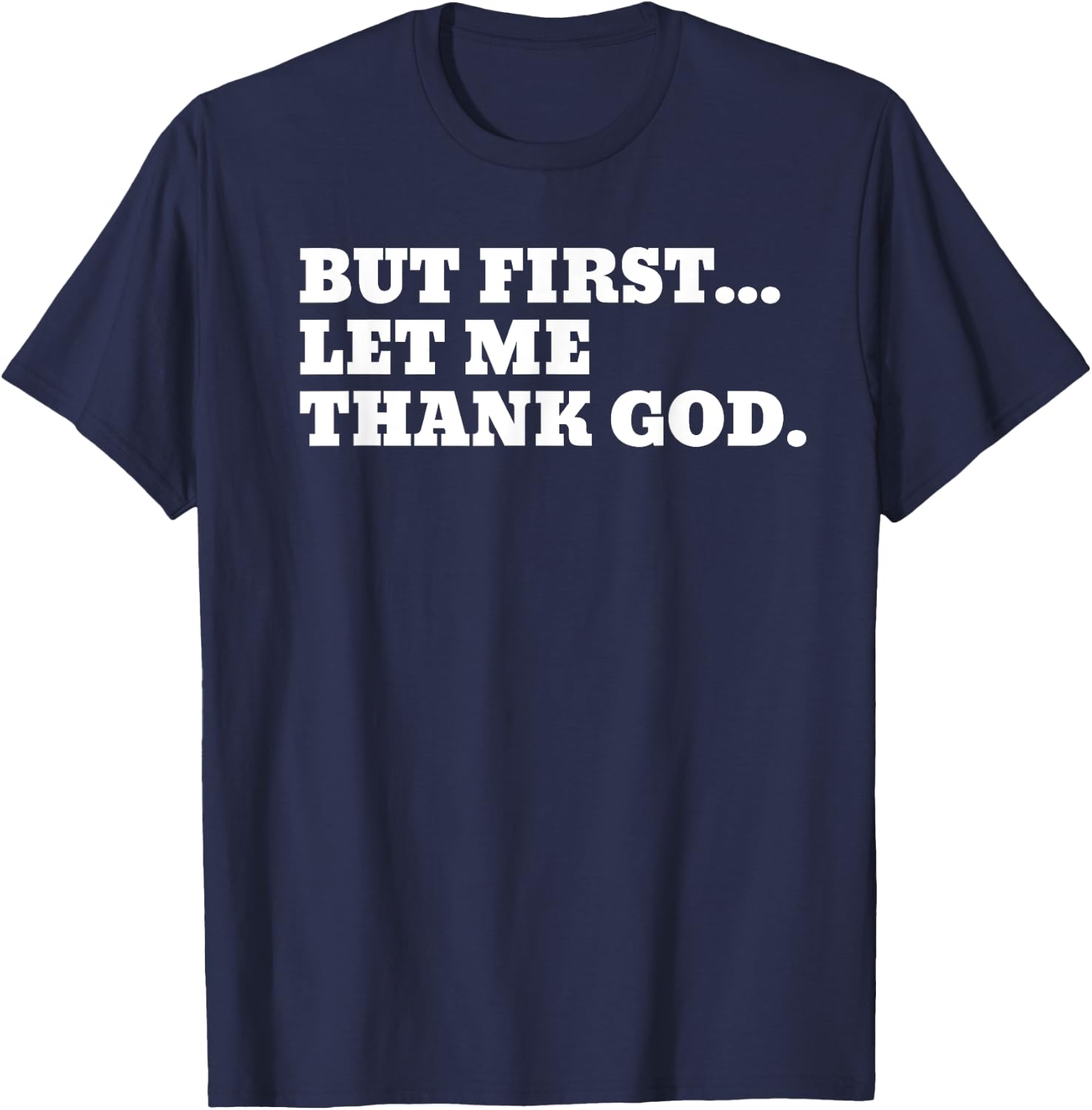 But First Let Me Thank God T-Shirt - T-Shirt | Navy