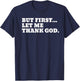 But First Let Me Thank God T-Shirt - T-Shirt | Navy