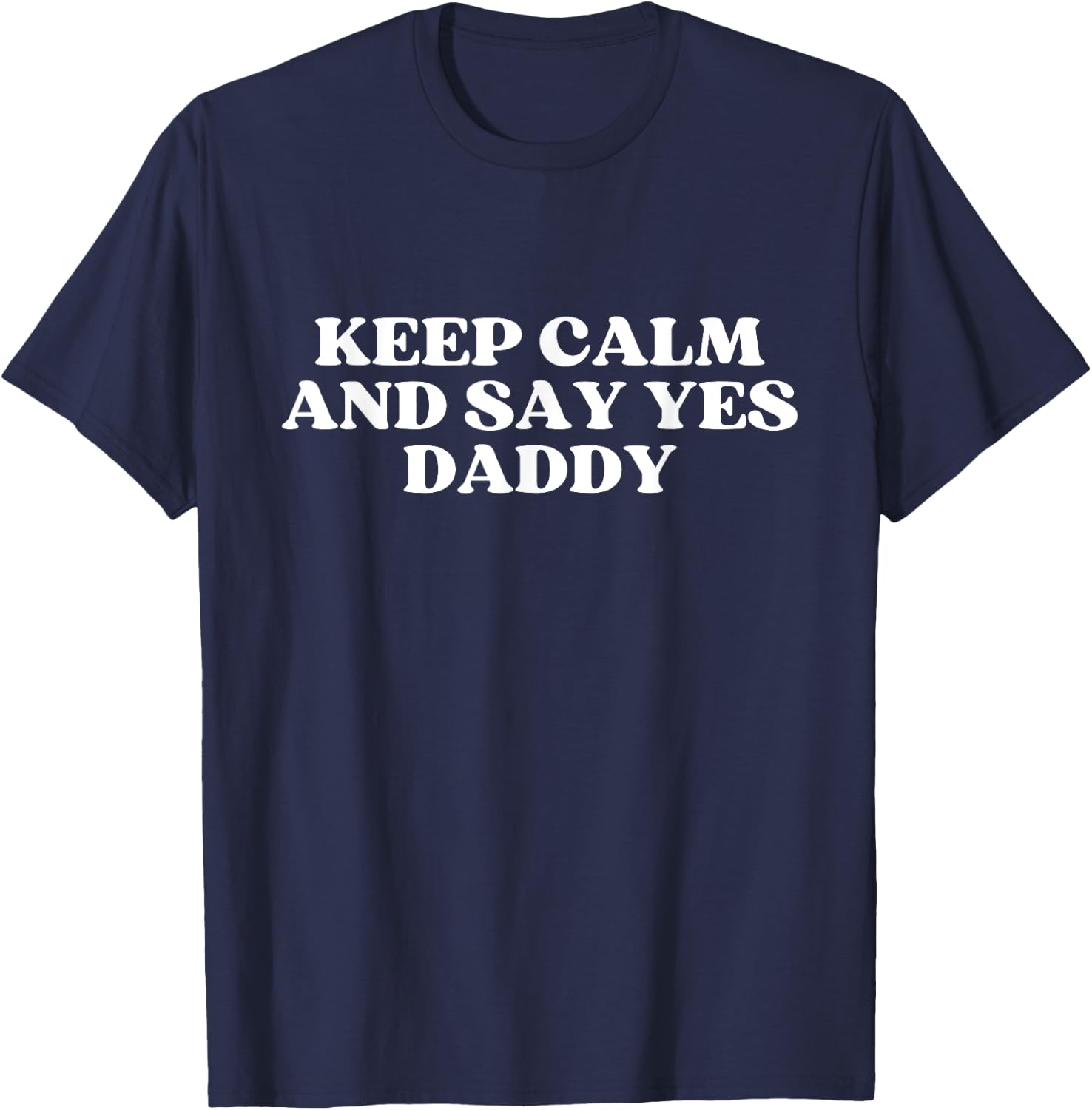 Keep Calm And Say Yes Daddy Y2k Aesthetic T-Shirt - T-Shirt | Navy