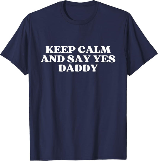 Keep Calm And Say Yes Daddy Y2k Aesthetic T-Shirt - T-Shirt | Navy