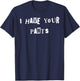 I Have Your Pants Quote Meme T-Shirt - T-Shirt | Navy