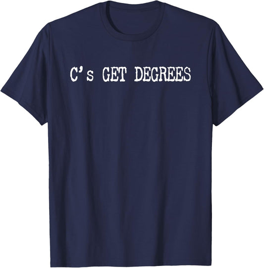 C's Get Degrees - Funny College Grad Or School Graduation T-Shirt - T-Shirt | Navy
