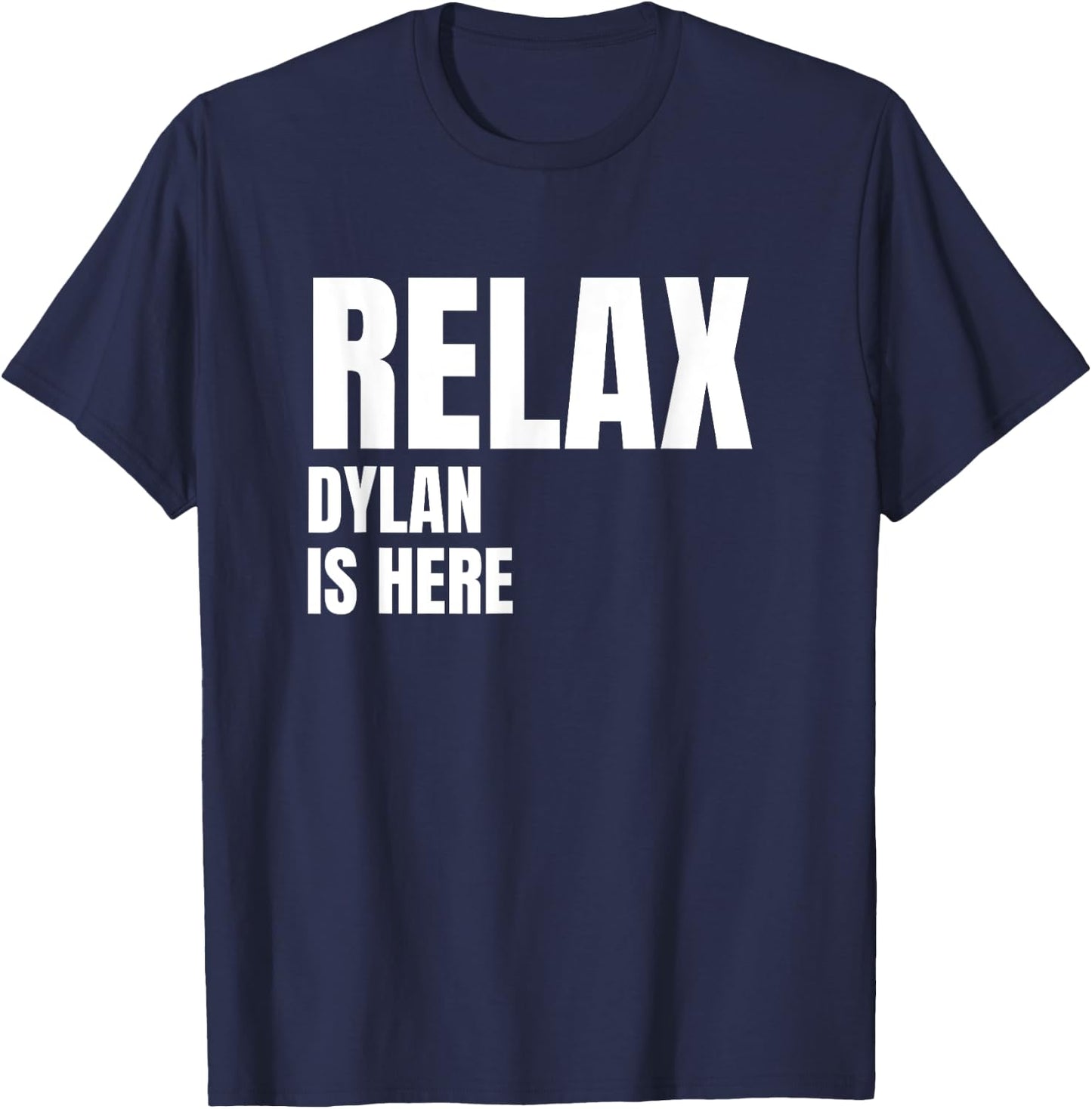 Relax Dylan Is Here Popular Birth Names Dylan Costume T-Shirt - T-Shirt | Navy