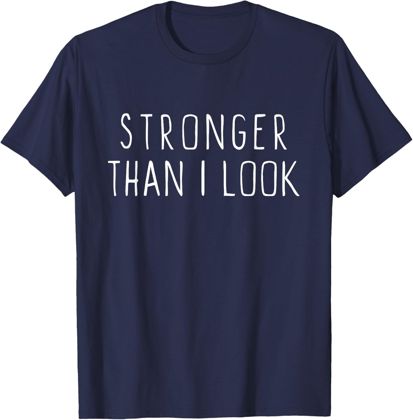 Stronger Than I Look Workout Motivational Gym Funny T-Shirt - T-Shirt | Navy