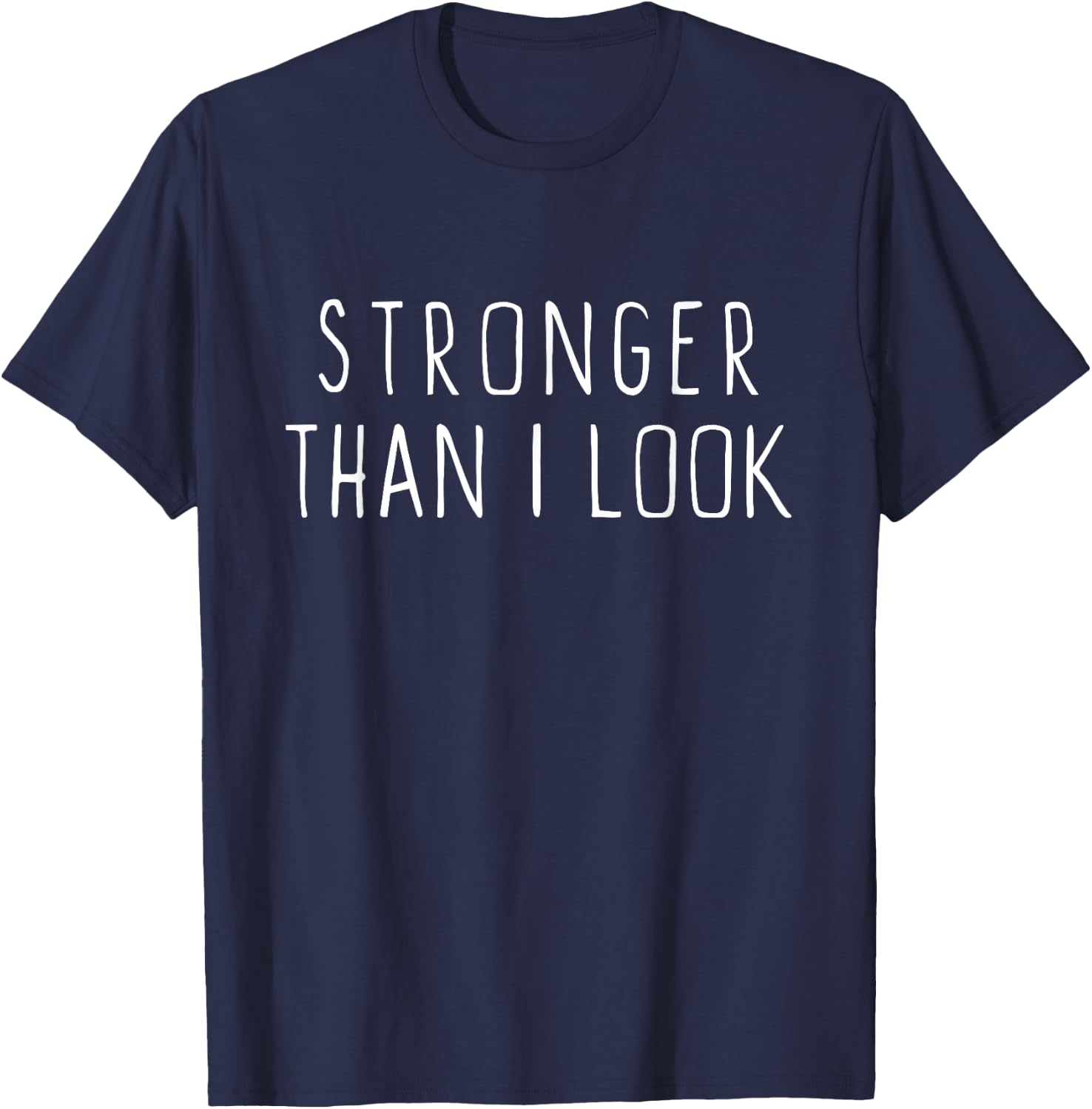 Stronger Than I Look Workout Motivational Gym Funny T-Shirt - T-Shirt | Navy