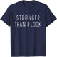 Stronger Than I Look Workout Motivational Gym Funny T-Shirt - T-Shirt | Navy