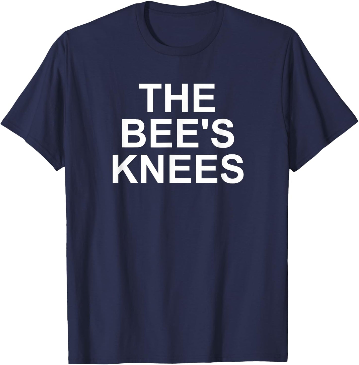 The Bee's Knees, Funny, Jokes, Sarcastic T-Shirt - T-Shirt | Navy