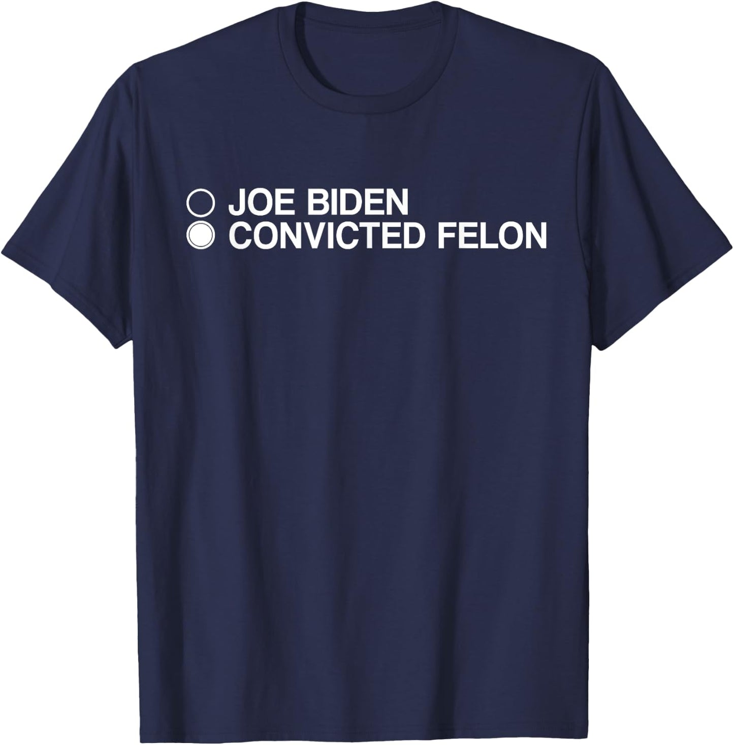 Joe Biden Convicted Felon Choose T-Shirt - T-Shirt | Navy