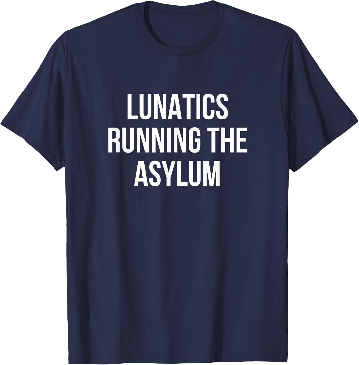 Lunatics Running the Asylum T-Shirt - T-Shirt | Navy