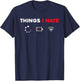 Things I Hate Programmer Gamer Fun Idea T-Shirt - T-Shirt | Navy