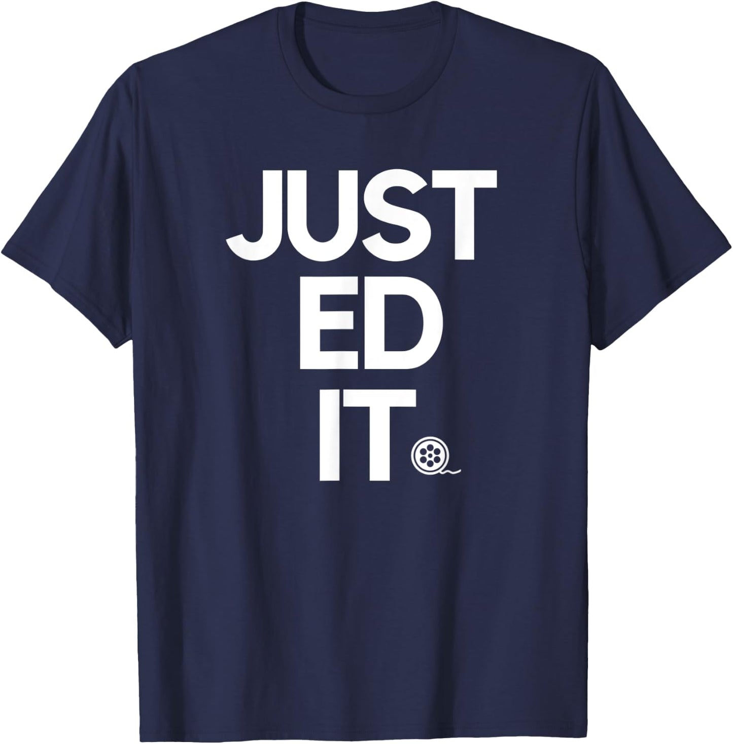 JUST EDIT photography and film inspiring humor novelty quote T-Shirt - T-Shirt | Navy