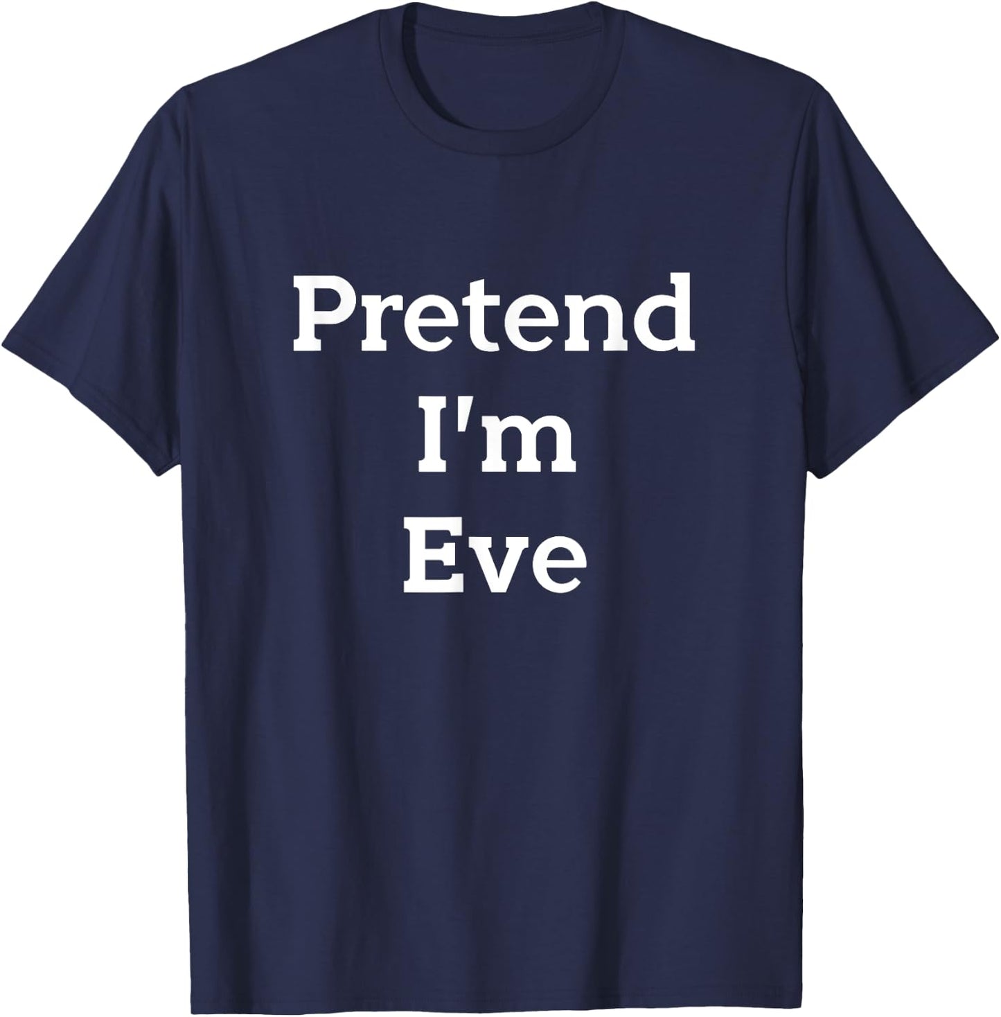 Pretend I'm Eve Costume Bible Adam Eve Funny Halloween Party T-Shirt - T-Shirt | Navy