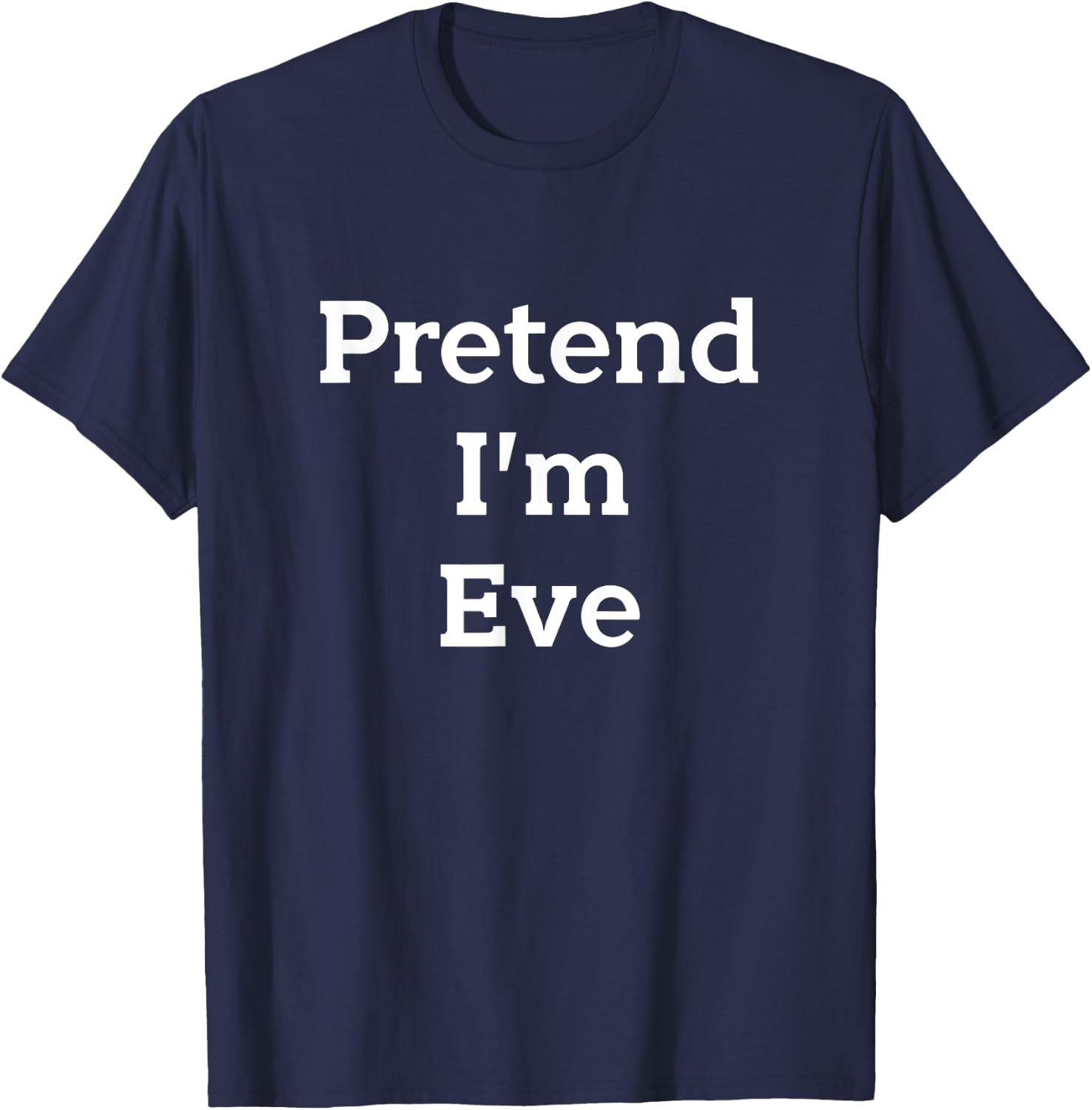 Pretend I'm Eve Costume Bible Adam Eve Funny Halloween Party T-Shirt - T-Shirt | Navy