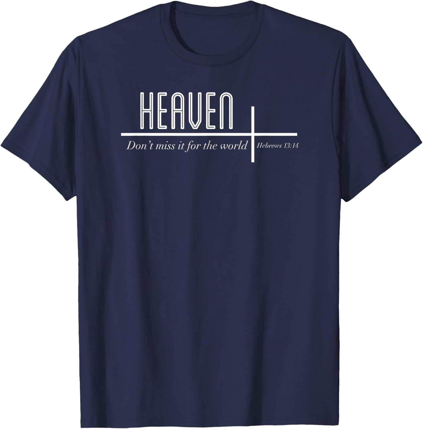 Heaven Don't Miss it for the World Christian John 3:16 T-Shirt - T-Shirt | Navy