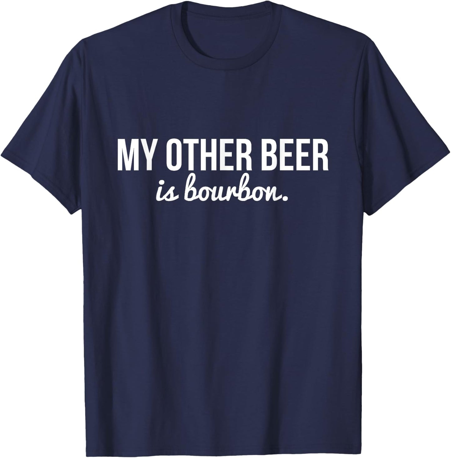Funny "My Other Beer Is Bourbon" T-Shirt - T-Shirt | Navy