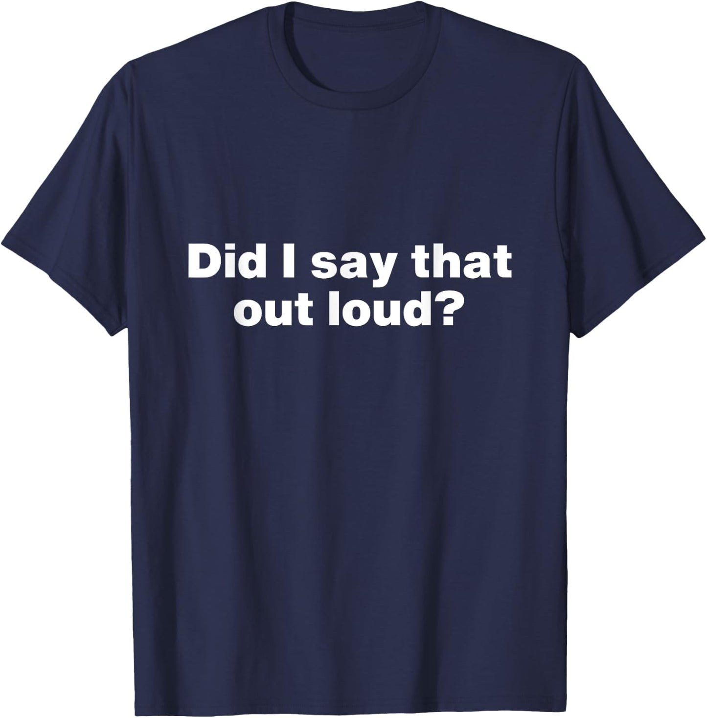 Did I say that out loud? Sarcastic No Filter Loudmouth T-Shirt - T-Shirt | Navy