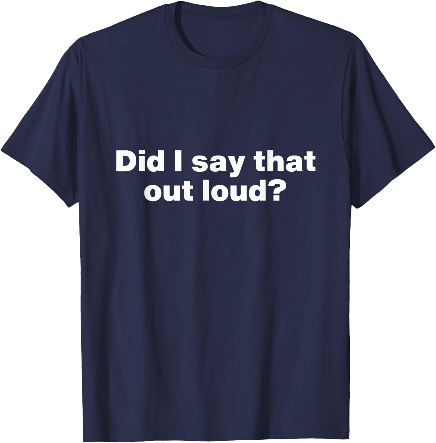 Did I say that out loud? Sarcastic No Filter Loudmouth T-Shirt - T-Shirt | Navy