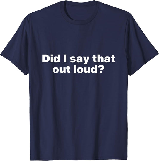 Did I say that out loud? Sarcastic No Filter Loudmouth T-Shirt - T-Shirt | Navy