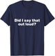 Did I say that out loud? Sarcastic No Filter Loudmouth T-Shirt - T-Shirt | Navy
