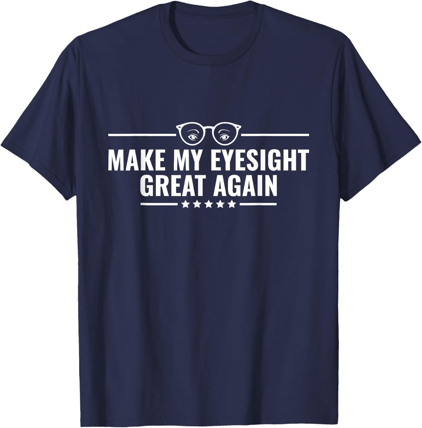 Make My Eyesight Great Again - Cataract Removal Eye Surgery T-Shirt - T-Shirt | Navy