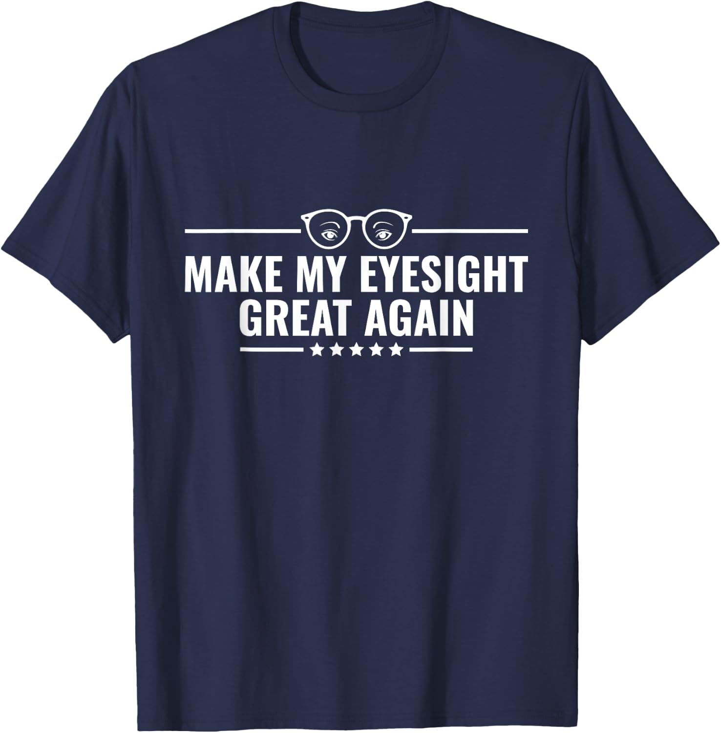 Make My Eyesight Great Again - Cataract Removal Eye Surgery T-Shirt - T-Shirt | Navy