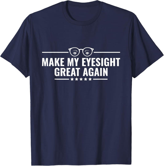 Make My Eyesight Great Again - Cataract Removal Eye Surgery T-Shirt - T-Shirt | Navy
